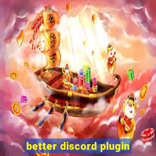 better discord plugin